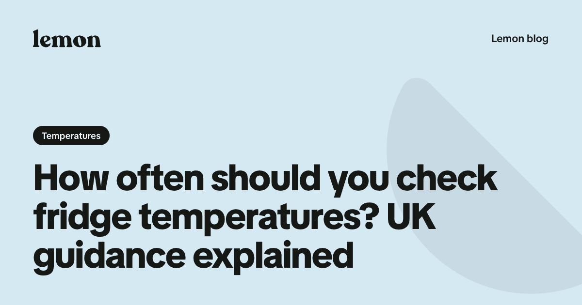 How often should you check fridge temperatures? UK guidance explained
