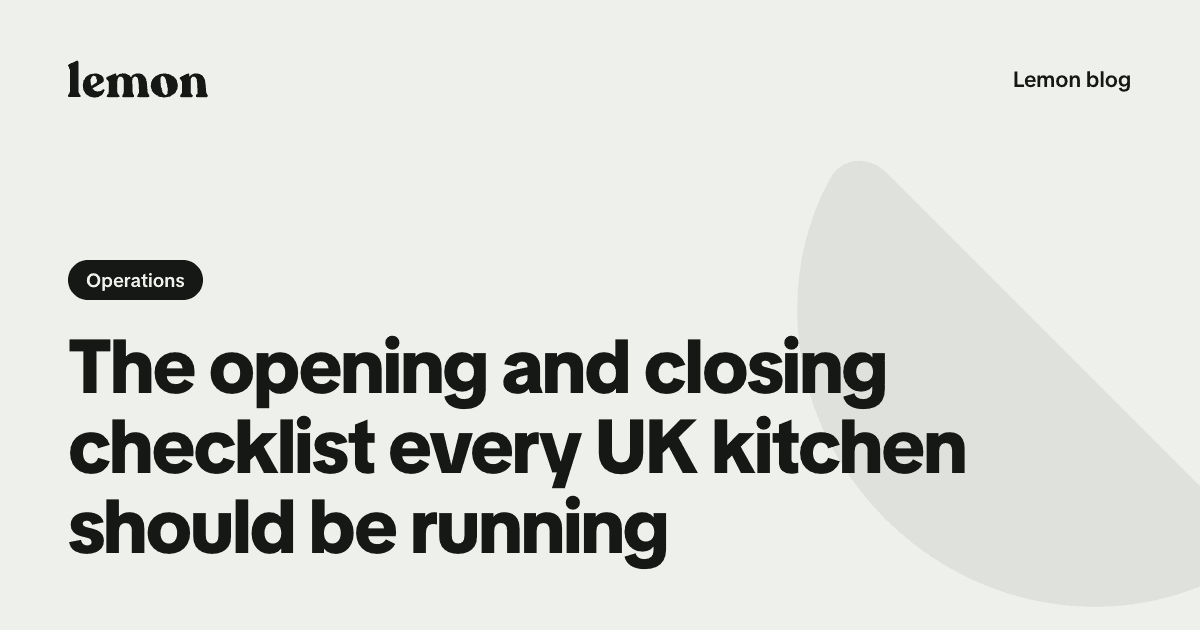 The opening and closing checklist every UK kitchen should be running